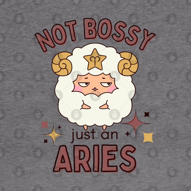 Funny Aries Zodiac Sign - Not Bossy, Just an Aries by LittleAna